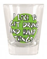 I Like to Get Drunk & Hump Things Shot Glass