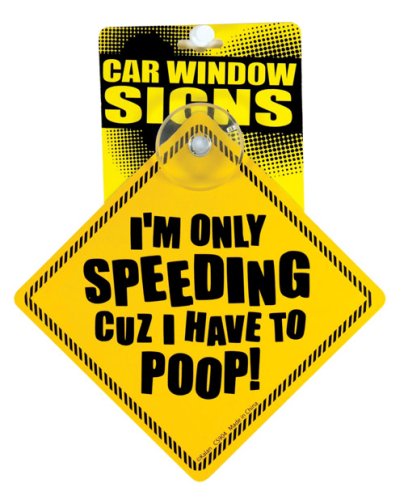 I\'m Only Speeding Cuz I Have to Poop Car Window Signs