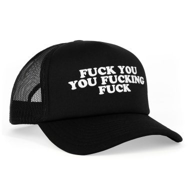 Fuck You You Fucking Fuck Trucker Hat